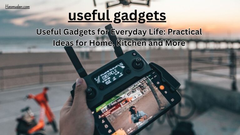 Useful gadgets for everyday life, home and kitchen